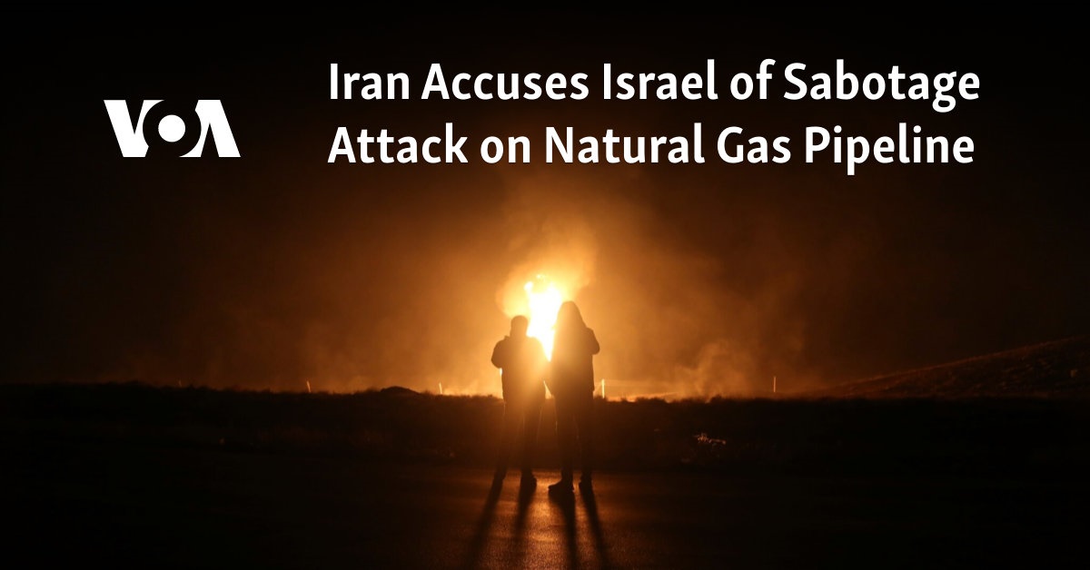 Iran Accuses Israel of Sabotage Attack on Natural Gas Pipeline